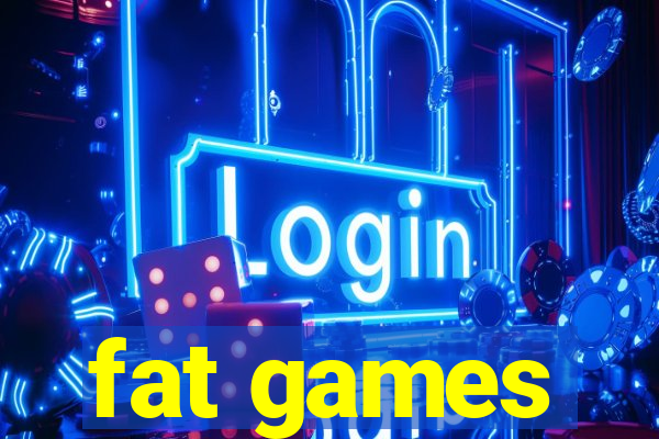 fat games