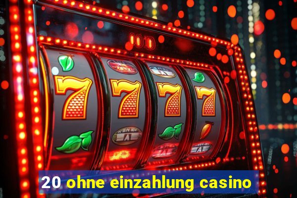 20 ohne einzahlung casino