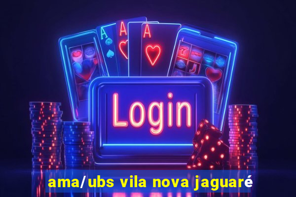 ama/ubs vila nova jaguaré