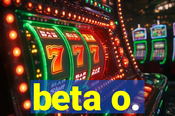 beta o.