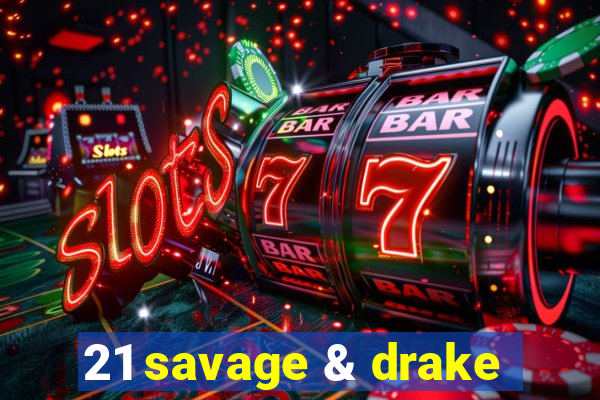 21 savage & drake