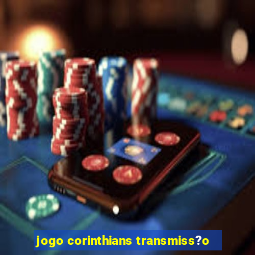 jogo corinthians transmiss?o