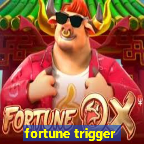 fortune trigger