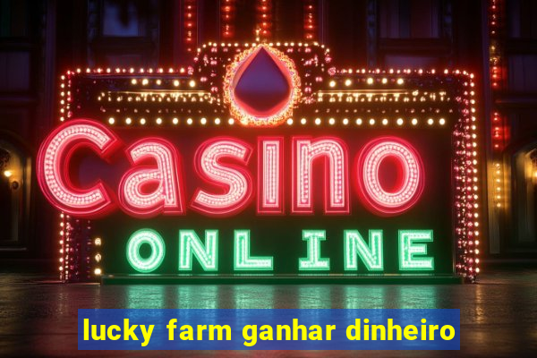 lucky farm ganhar dinheiro