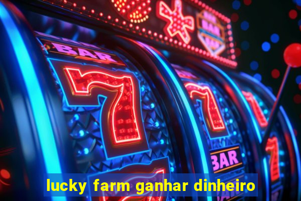 lucky farm ganhar dinheiro