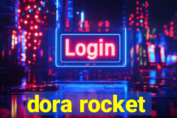 dora rocket