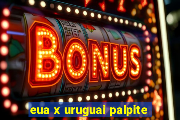 eua x uruguai palpite