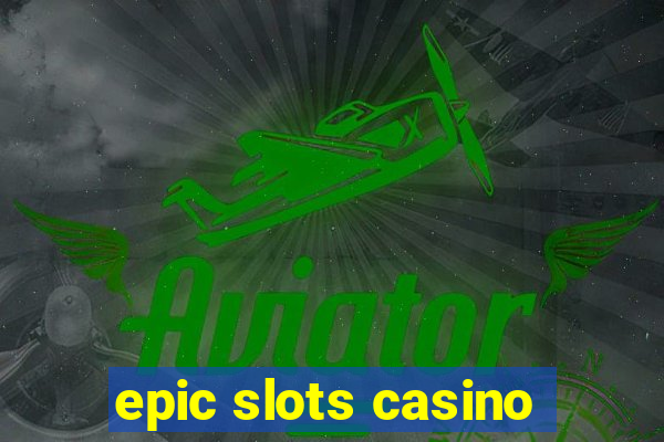 epic slots casino