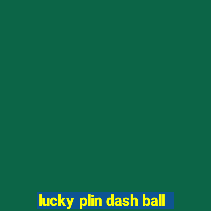 lucky plin dash ball