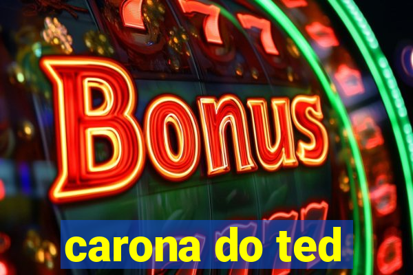 carona do ted