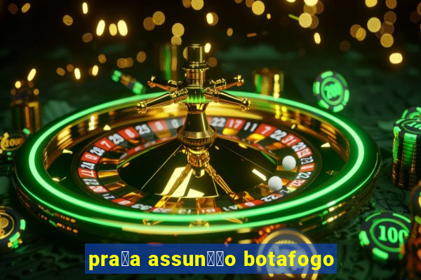 pra莽a assun莽茫o botafogo