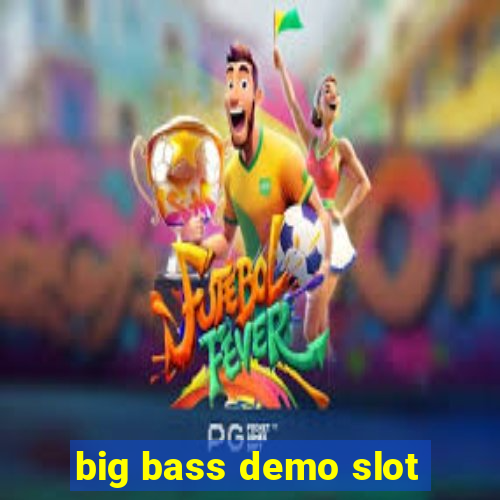 big bass demo slot