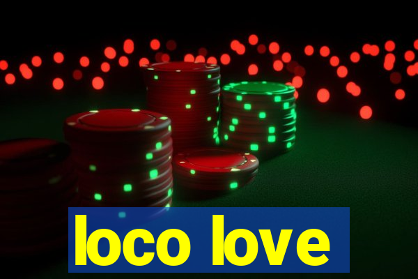 loco love