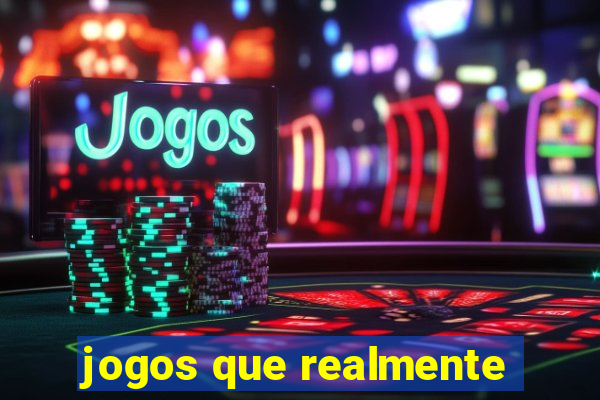 jogos que realmente