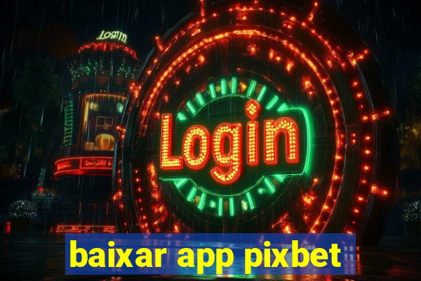 baixar app pixbet