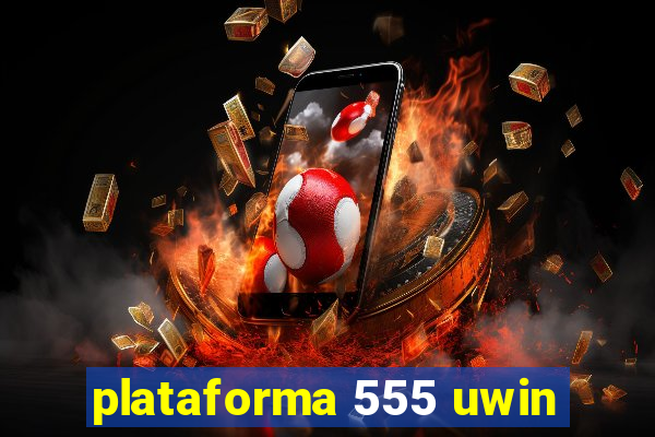 plataforma 555 uwin