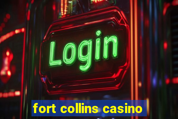 fort collins casino