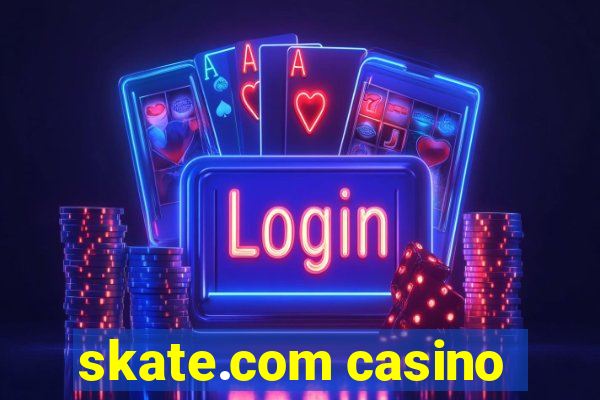 skate.com casino