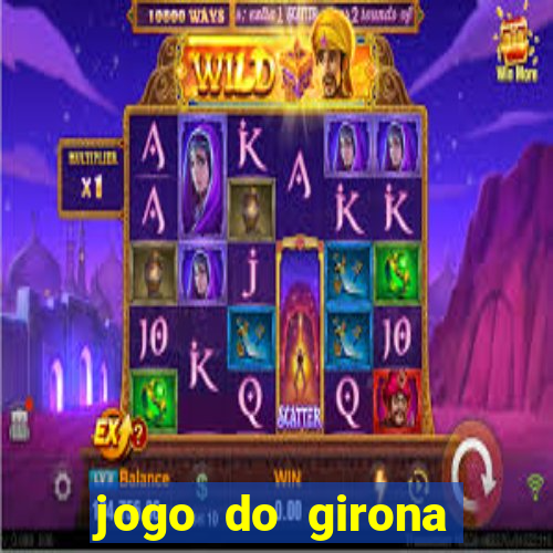 jogo do girona onde assistir