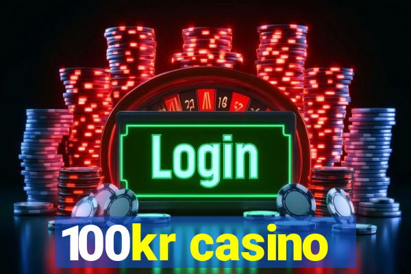 100kr casino