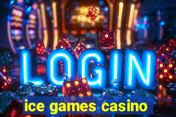 ice games casino