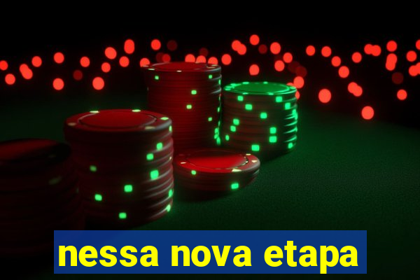 nessa nova etapa