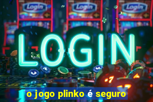 o jogo plinko é seguro