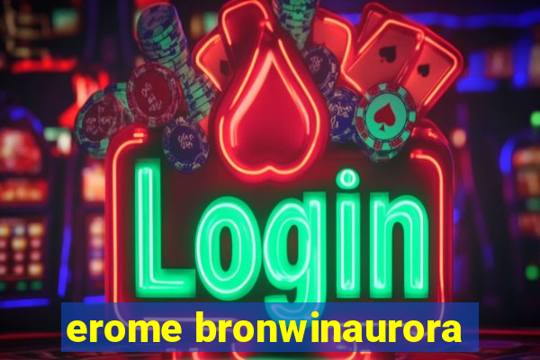 erome bronwinaurora