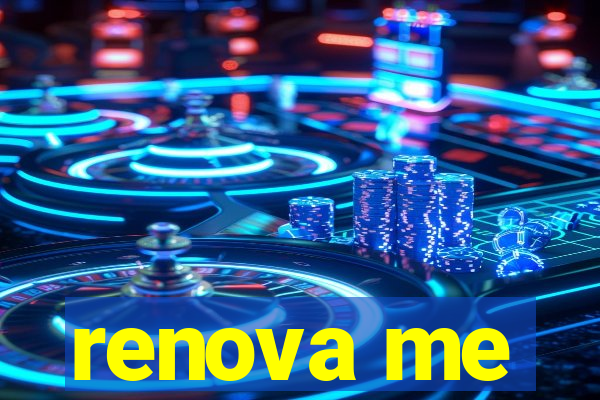 renova me