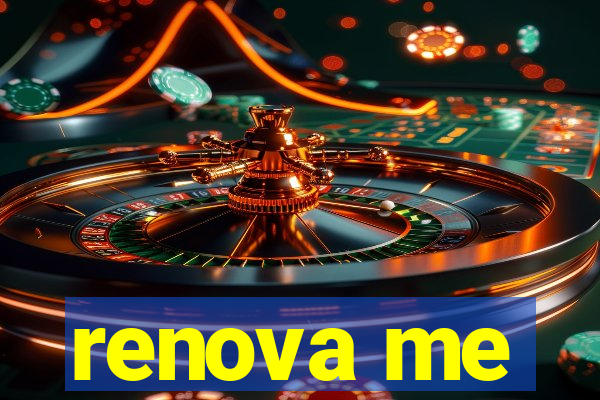 renova me