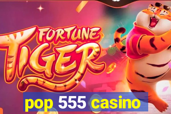 pop 555 casino