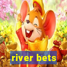 river bets