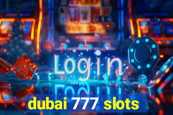 dubai 777 slots