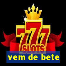 vem de bete