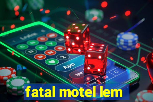 fatal motel lem