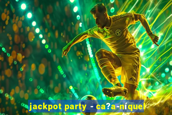 jackpot party - ca?a-níquel