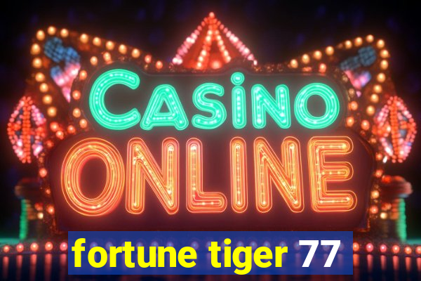 fortune tiger 77