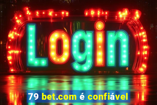 79 bet.com é confiável