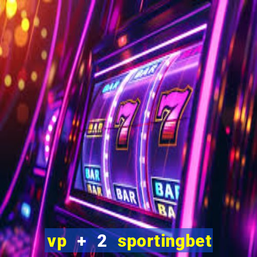 vp + 2 sportingbet o que significa