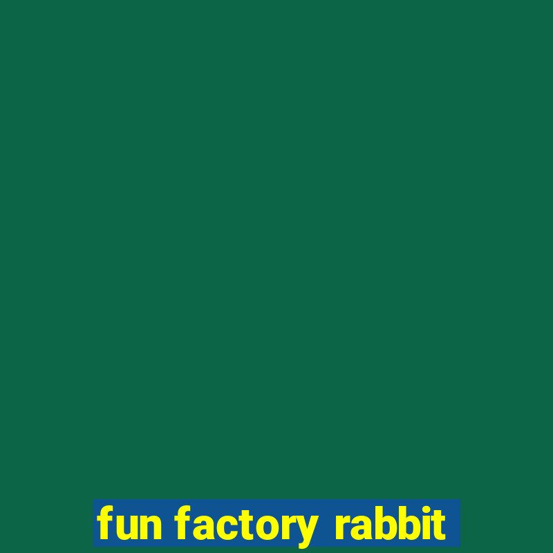 fun factory rabbit