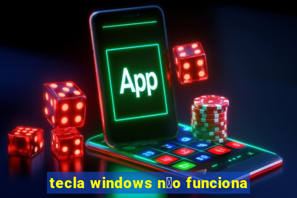 tecla windows n茫o funciona