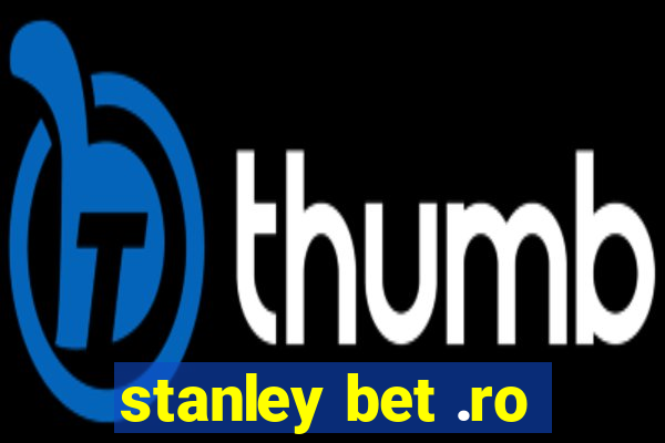 stanley bet .ro