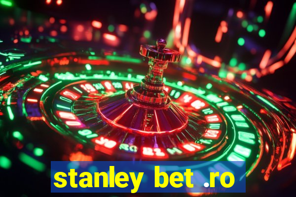 stanley bet .ro