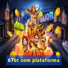 67bt com plataforma