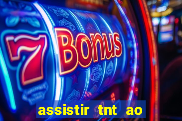 assistir tnt ao vivo gr谩tis