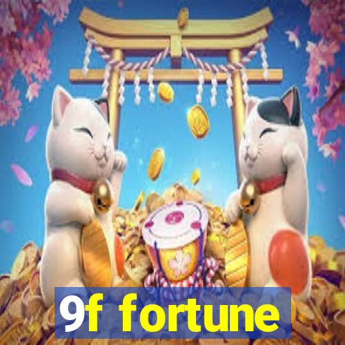 9f fortune