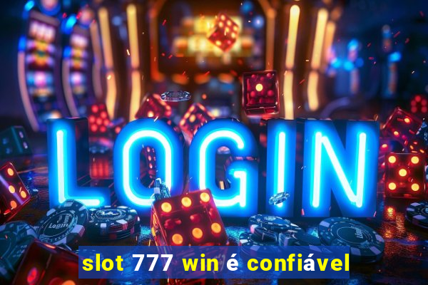 slot 777 win é confiável