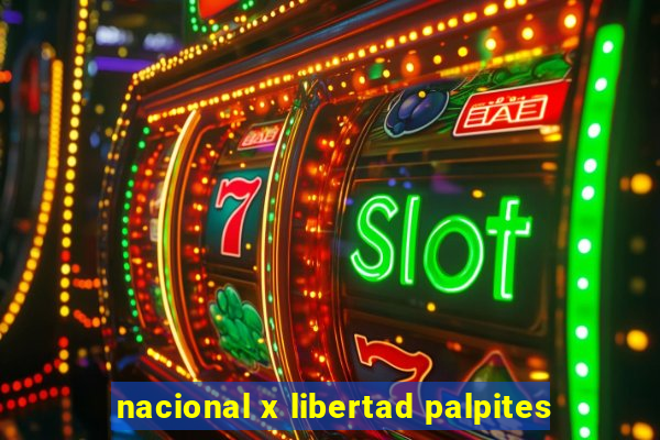 nacional x libertad palpites