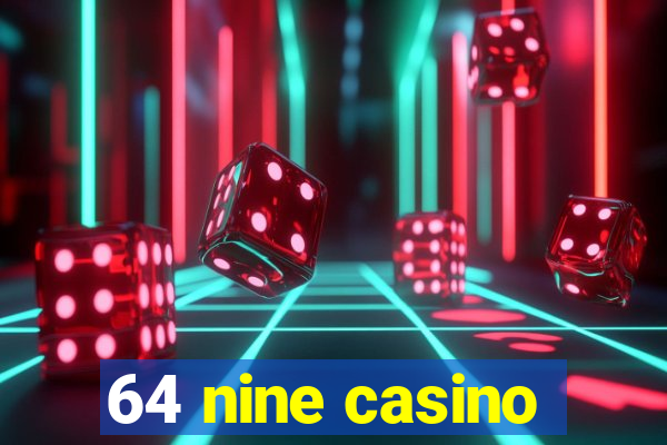 64 nine casino