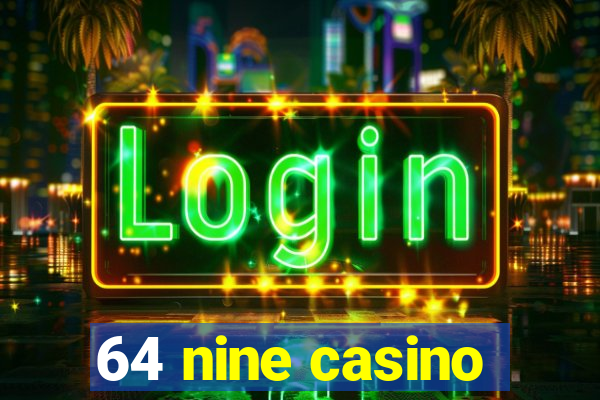 64 nine casino